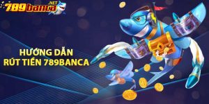 Hướng dẫn rút tiền 789BANCA